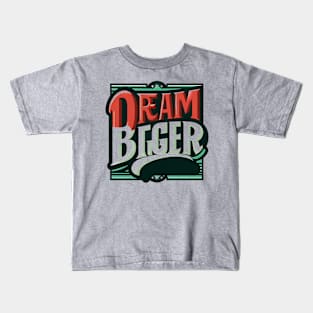 DREAM BIGGER - TYPOGRAPHY INSPIRATIONAL QUOTES Kids T-Shirt